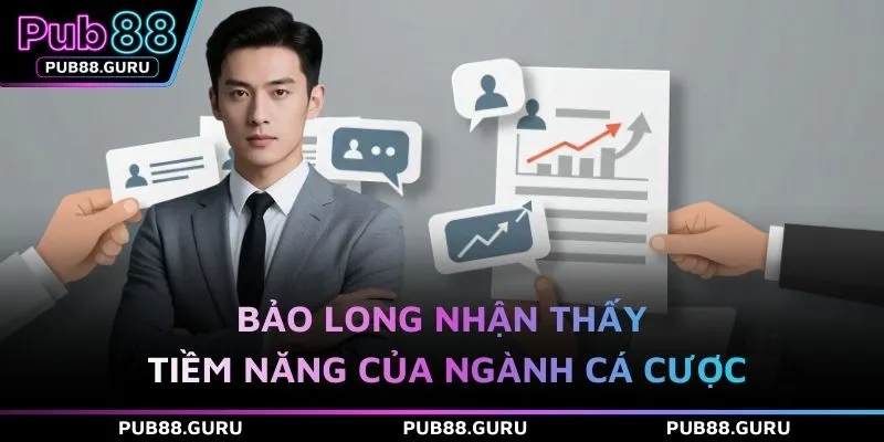 Bảo Long nhận thấy tiềm năng của ngành cá cược 