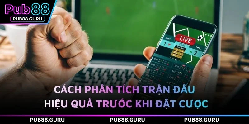 Cách phân tích trận đấu hiệu quả trước khi đặt cược