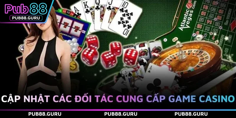 Cập nhật các đối tác cung cấp game casino