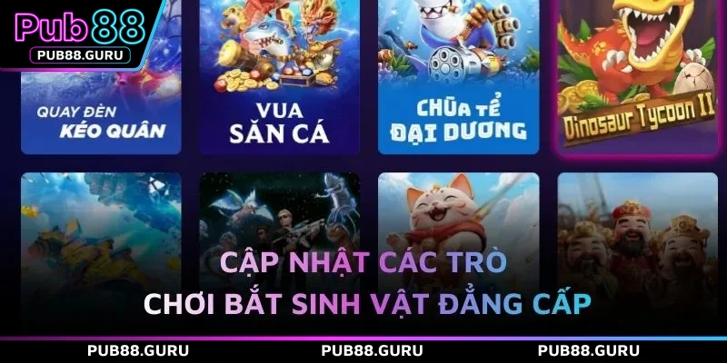 Cập nhật các trò chơi bắt sinh vật đẳng cấp
