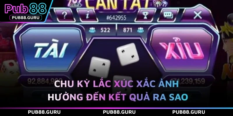 Chu kỳ lắc xúc xắc ảnh hưởng đến kết quả ra sao