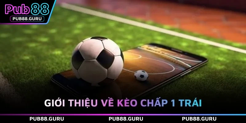Giới thiệu về kèo chấp 1 trái