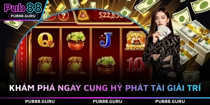 Khám phá ngay cung hỷ phát tài giải trí