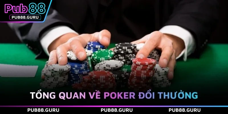 Tổng quan về poker đổi thưởng