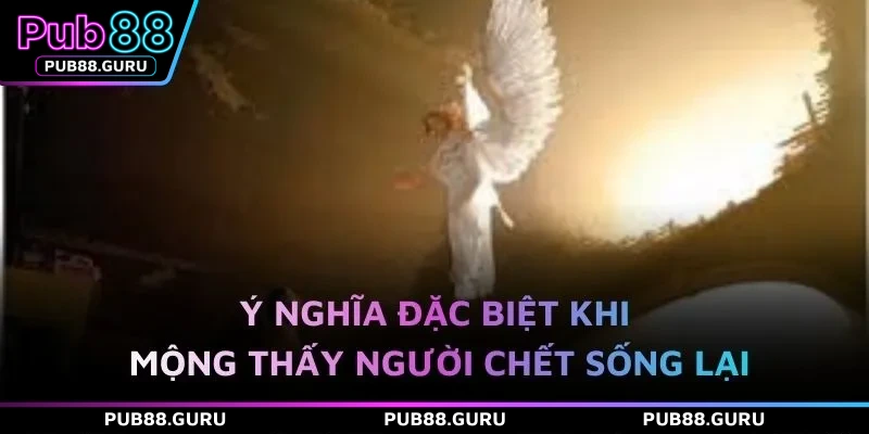 Ý nghĩa đặc biệt khi mộng thấy người chết sống lại